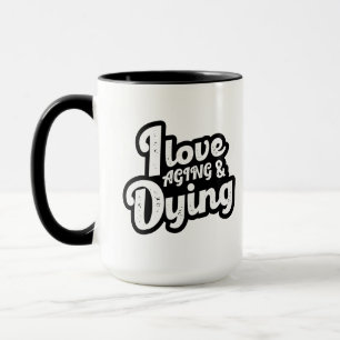 Taza Me Encanta El Envejecimiento Y Morir