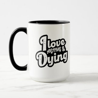 Taza Me Encanta El Envejecimiento Y Morir