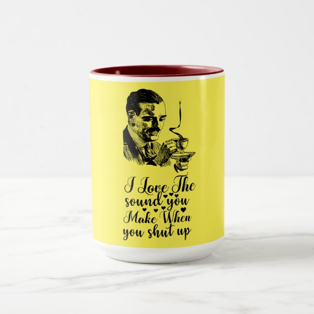 Taza Me Encanta El Sonido Que Haces Cuando Te Callas (Centro)