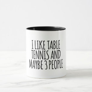 Taza Me Gusta El Tenis De Mesa Y Quizá 3 Personas