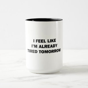 Taza Me Siento Como Si Ya Estuviera Cansado Mañana