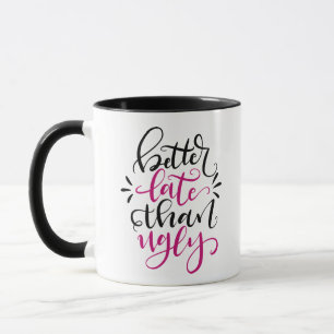 Taza Mejor Tarde que Ugly, diseño con letras a mano