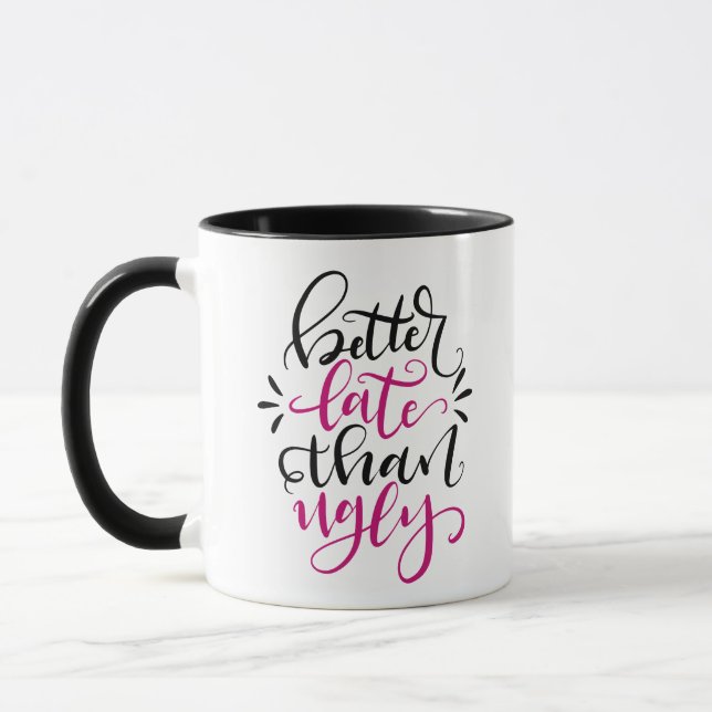 Taza Mejor Tarde que Ugly, diseño con letras a mano (Izquierda)