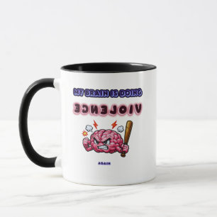 Taza Mi cerebro está haciendo violencia de nuevo – Migr