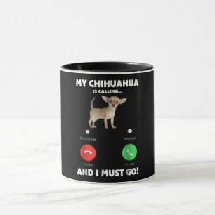 Taza Mi Chihuahua Está Llamando Y Debo Ir