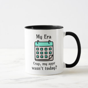 Taza Mi era   Crap, mi cita no fue hoy?