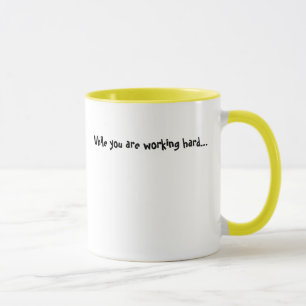 Taza Mientras que usted está trabajando difícilmente…