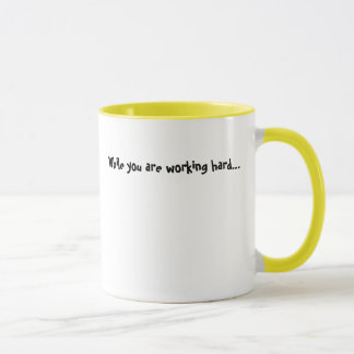 Taza Mientras que usted está trabajando difícilmente…