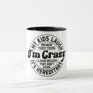 Taza Mis hijos ríen porque creen que estoy loco