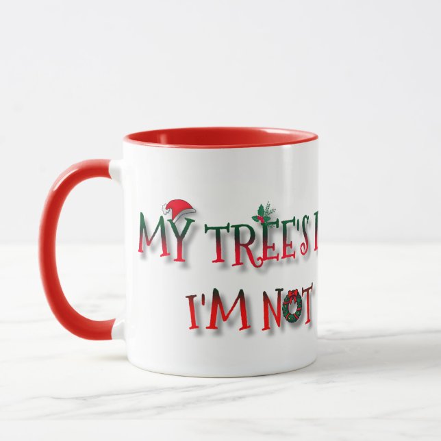 Taza My Tree’s Lit, I’m Not | Funny Christmas  (Izquierda)