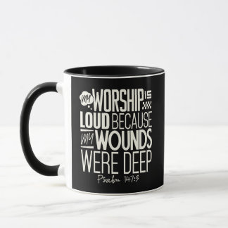 Taza My Worship Is Loud Because My Wounds Were Deep 