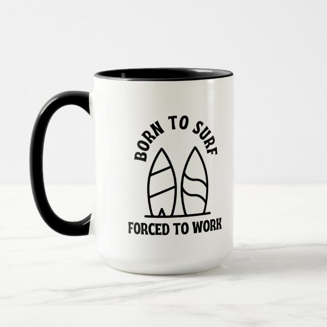 Taza Nacido para surfear forzado a trabajar (Izquierda)