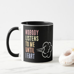 Taza Nadie Me Escucha Hasta Que Me Tiro Un Pedo