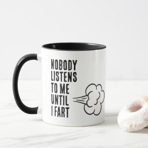 Taza Nadie Me Escucha Hasta Que Me Tiro Un Pedo