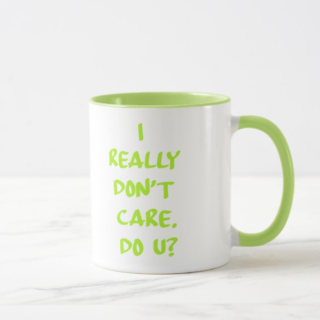 Taza No cuido realmente. ¿Hace usted? (Derecha)