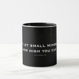Taza No deje las pequeñas mentes decir a U cómo el al