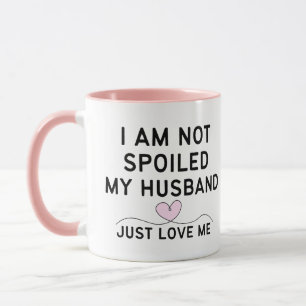 TAZA NO ESTOY MALCRIADA, MI ESPOSO SIMPLEMENTE ME AMA. 