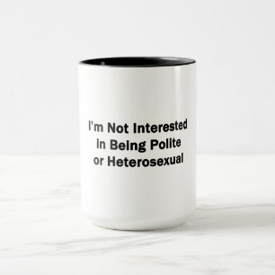 Taza No Me Interesa Ser Educado o Heterosexual