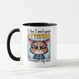 Taza No necesito tu actitud. ¡Traje la mía!