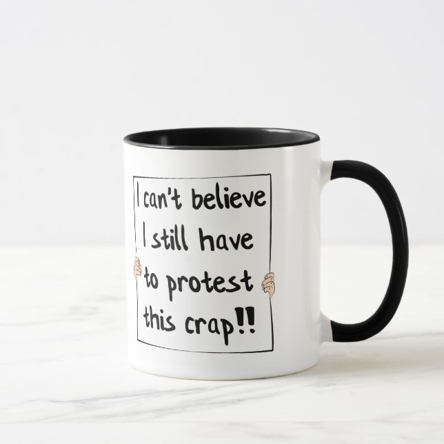 Taza No puedo creer que todavía tengo que protestar (Derecha)