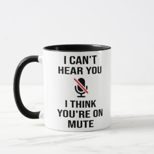 Taza No puedo oírte, creo que estás callado