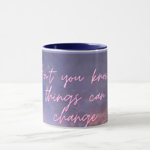 Taza "No sabes que las cosas pueden cambiar" Inspirador