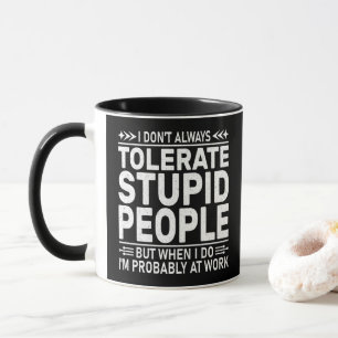 Taza No Siempre Tolero a la Gente Estúpida Frase Divert