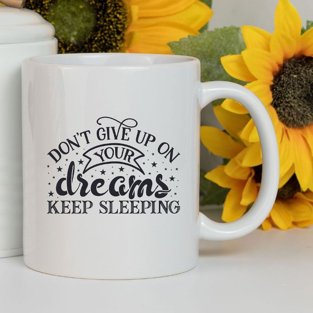 Taza No te rindas de tus sueños graciosos | Sarcástico (Subido por el creador)