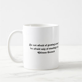 Taza No tengas miedo de crecer lentamente... Proverbio