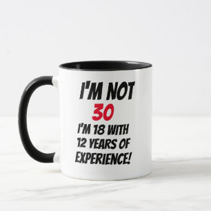 Taza No Tengo 30 Tengo 18 Con 12 Años De Experiencia Ta