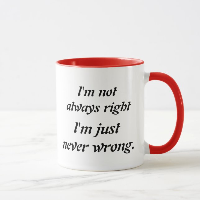 Taza No tengo siempre razón, yo soy apenas nunca (Derecha)