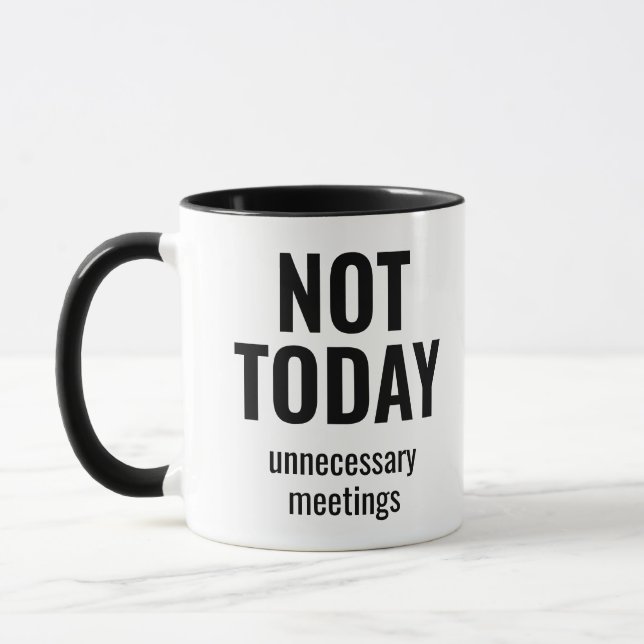 Taza Not Today Unnecessary Meetings Funny Office (Izquierda)