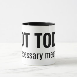 Taza NOT TODAY - Unnecessary Meetings Funny Typography