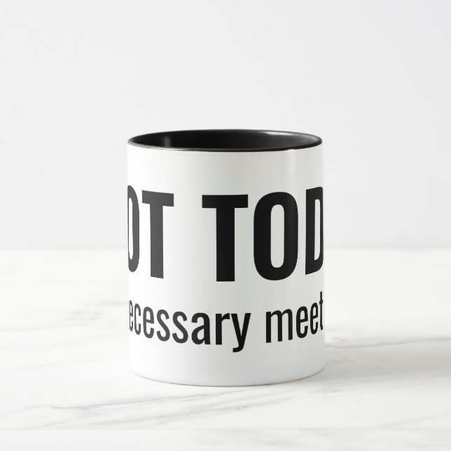 Taza NOT TODAY - Unnecessary Meetings Funny Typography (Centro)