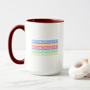 Taza Nothing matters