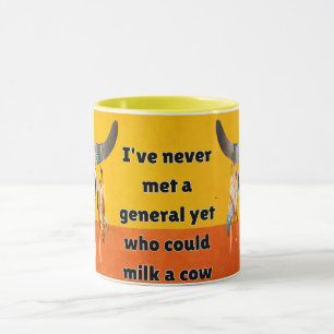 Taza nunca he conocido a un general que pueda ordeñar u