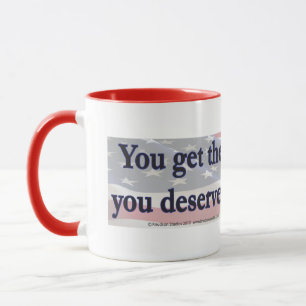 Taza Obtienes el gobierno que mereces eligiendo