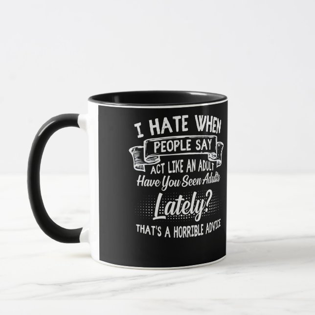 Taza Odio Cuando La Gente Dice Acto Como Un Adulto (Izquierda)