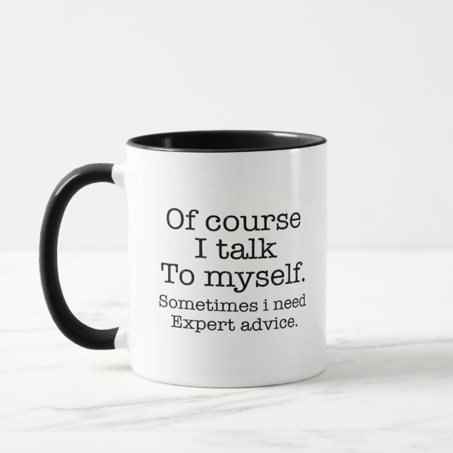 Taza Of Course I Talk To Myself Sometimes I Need Expert (Izquierda)