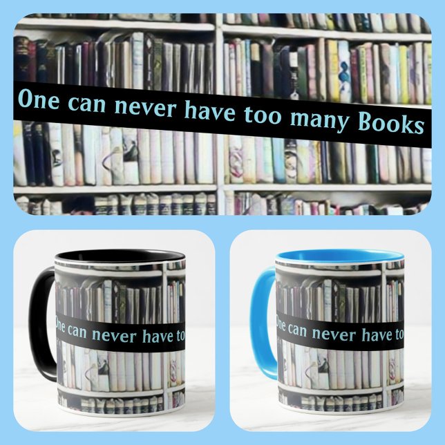 Taza One Can Never Have too Many Books (Subido por el creador)