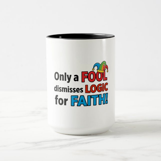 Taza Only a Fool Dismisses Logic for Faith (Centro)