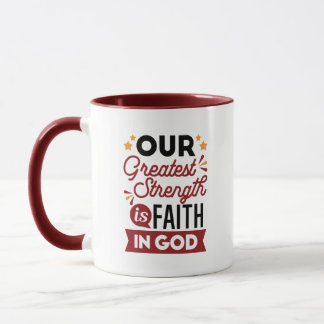 Taza Our Greatest Strength Is Faith in God Quote