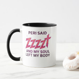 Taza Peri dijo ZZZZT – Mi alma abandonó mi cuerpo