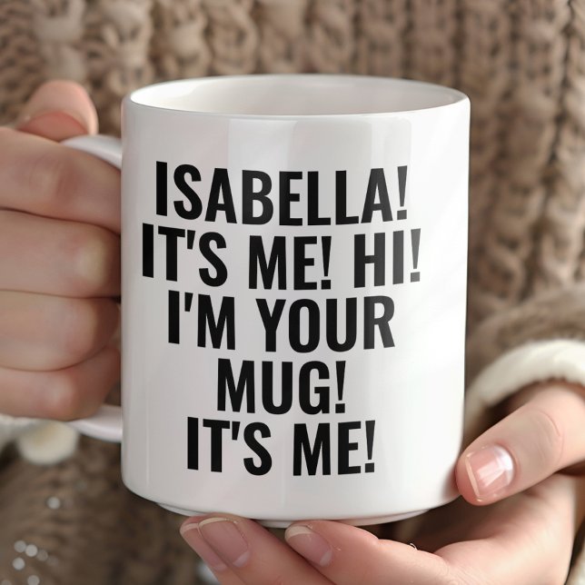 Taza Personalized It's Me Hi I'm Your Mug! Name Funny (Subido por el creador)