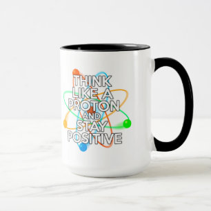 TAZA PIENSA COMO UN PROTÓN Y MANTÉN POSITIVO