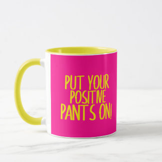 Taza Pon tus pantalones positivos en Mug