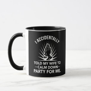 Taza Por accidente le dije a mi esposa que se calmara f