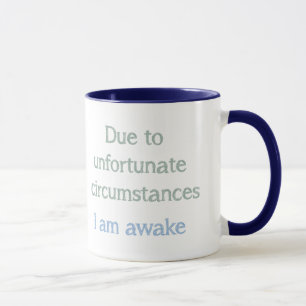 Taza Por circunstancias desafortunadas estoy despierto