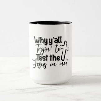 Taza ¿Por qué tratas de poner a prueba al Jesús en mí?