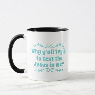 Taza ¿Por qué usted Tryin probar al Jesús en mí? Café